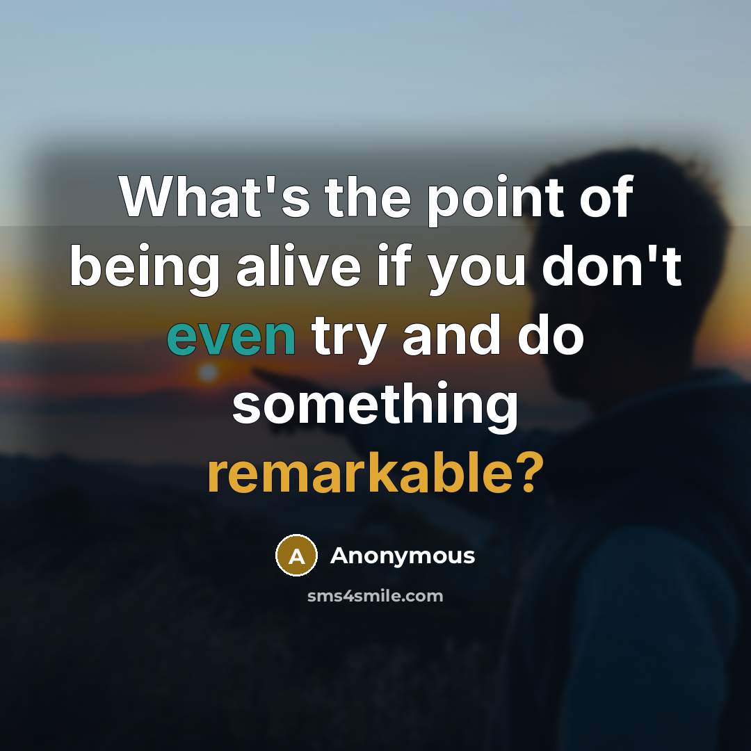 “What's the point of being alive if you don't even…” quote by Anonymous