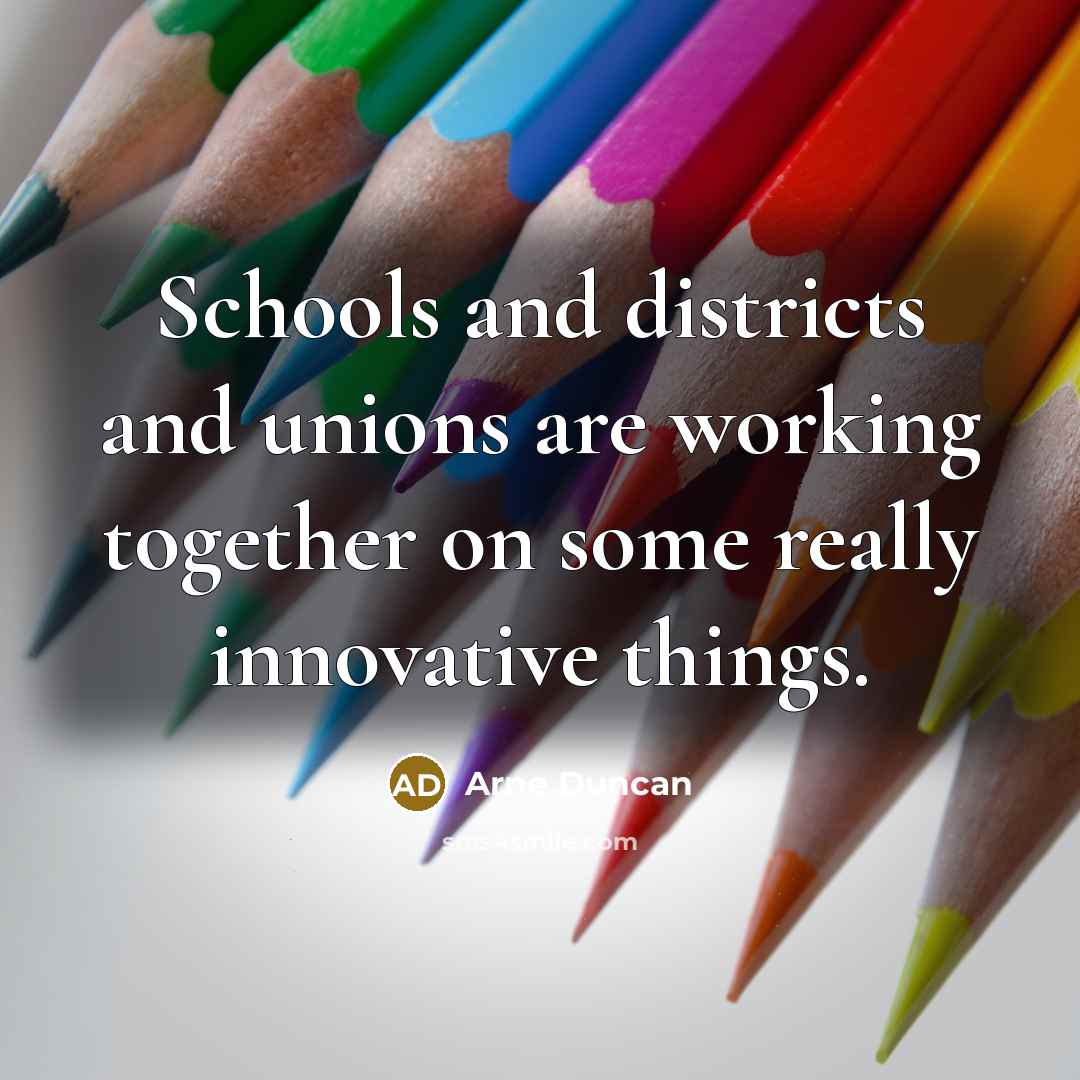 “Schools and districts and unions are working together on some…” quote by Arne Duncan
