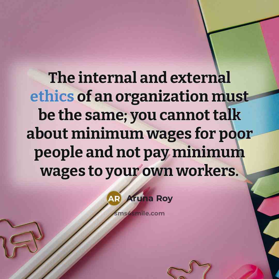 “The internal and external ethics of an organization must be…” quote by Aruna Roy