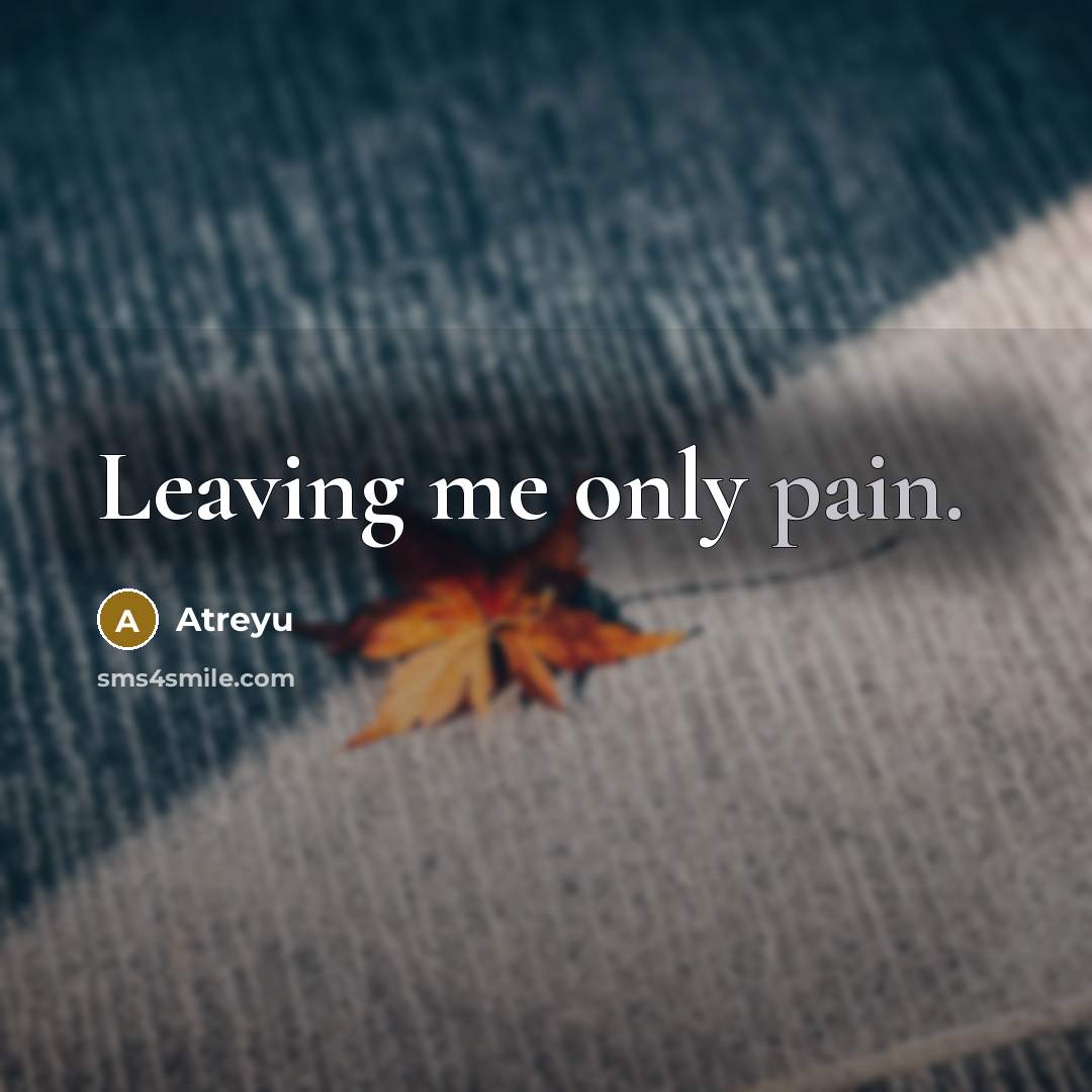 “Leaving me only pain.…” quote by Atreyu