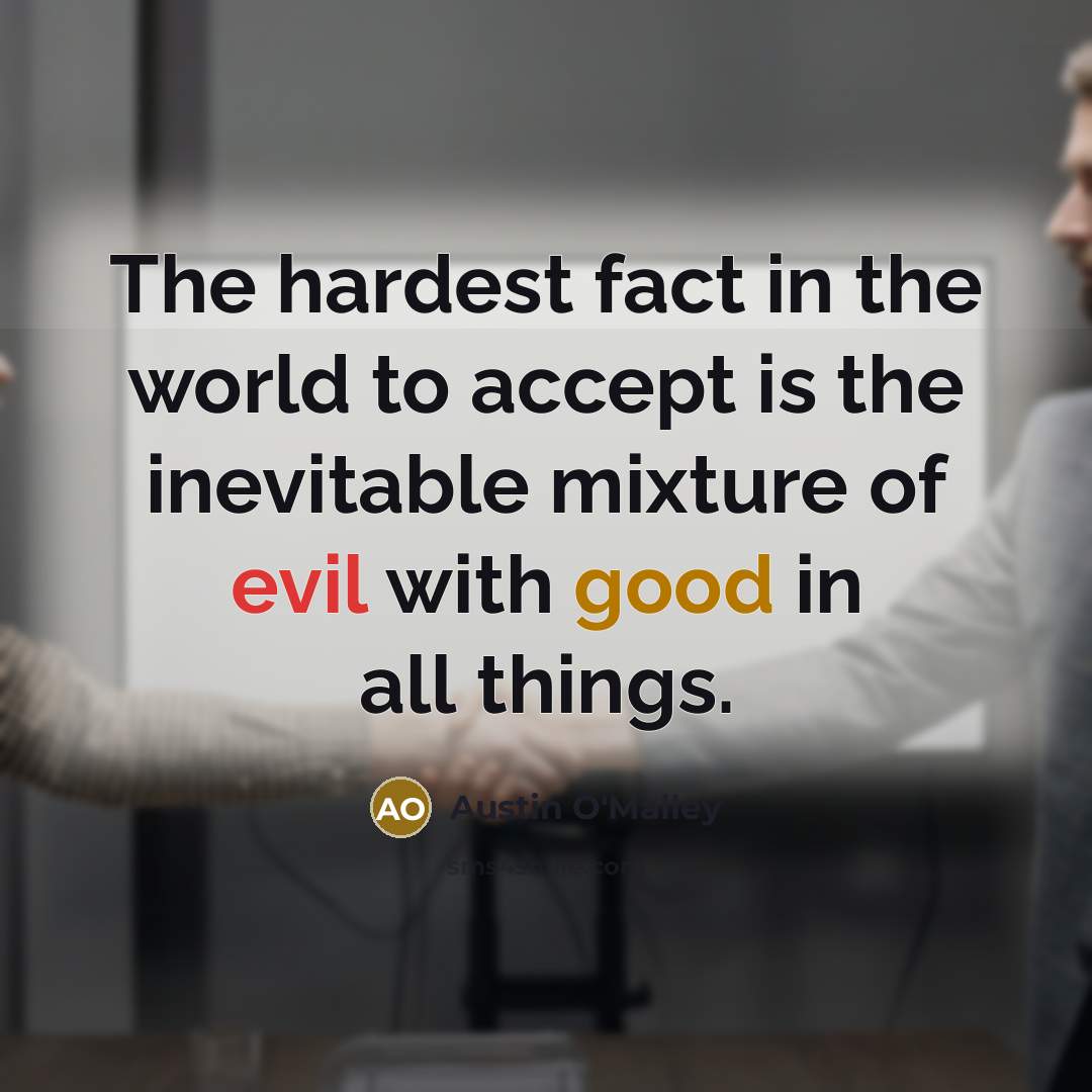 “The hardest fact in the world to accept is the…” quote by Austin O'Malley