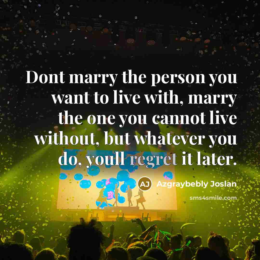“Dont marry the person you want to live with, marry…” quote by Azgraybebly Joslan