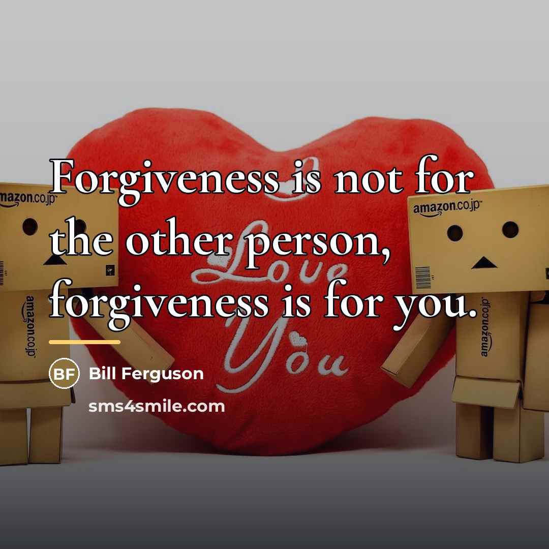 “Forgiveness is not for the other person, forgiveness is for…” quote by Bill Ferguson