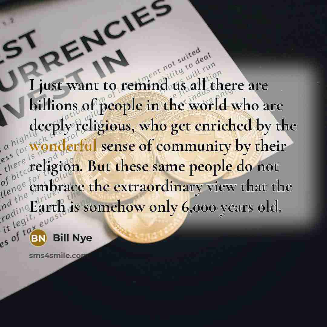 “I just want to remind us all there are billions…” quote by Bill Nye