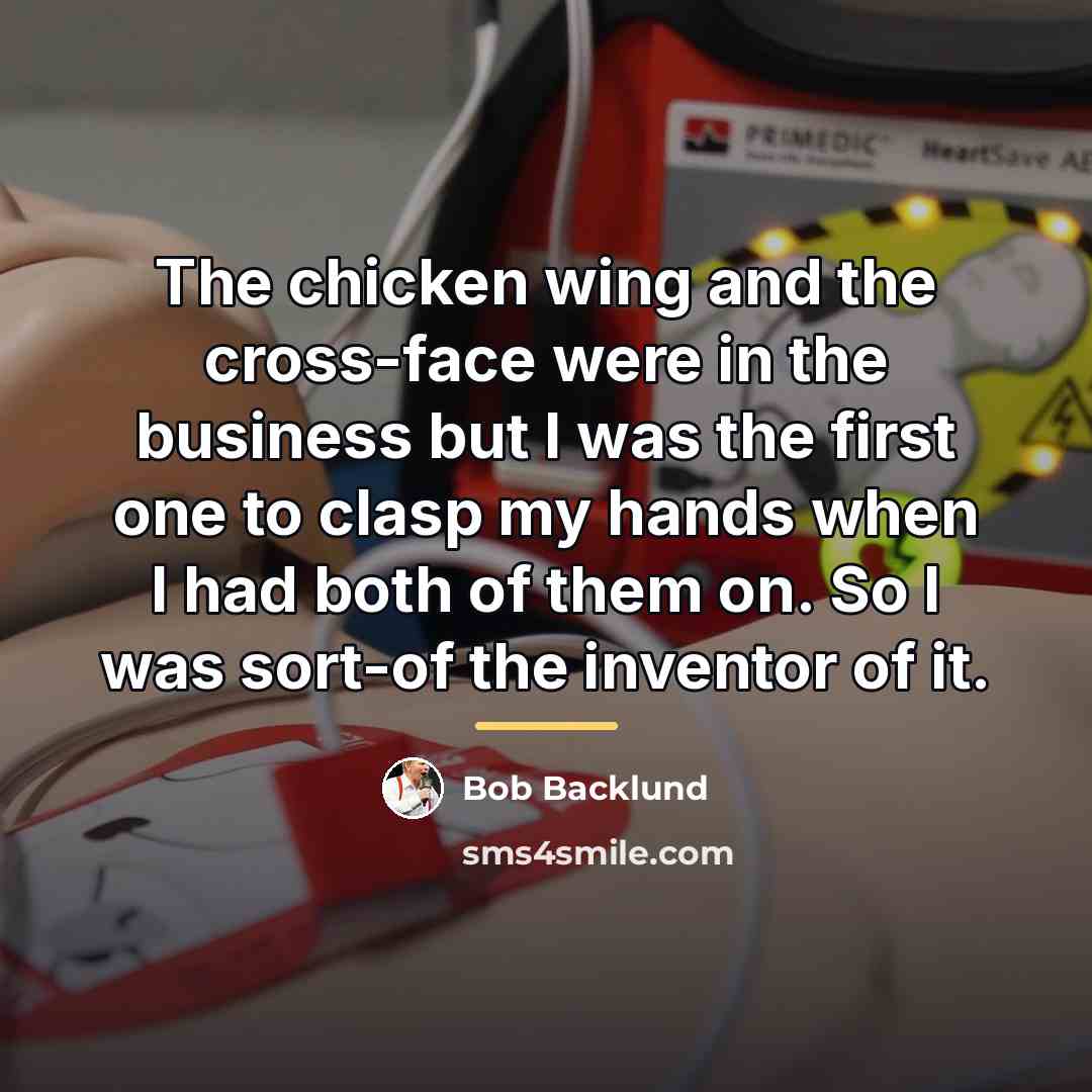 “The chicken wing and the cross-face were in the business…” quote by Bob Backlund