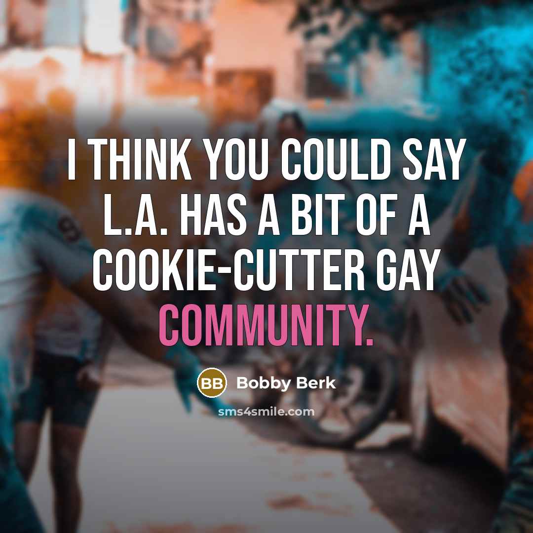 “I think you could say L.A. has a bit of…” quote by Bobby Berk