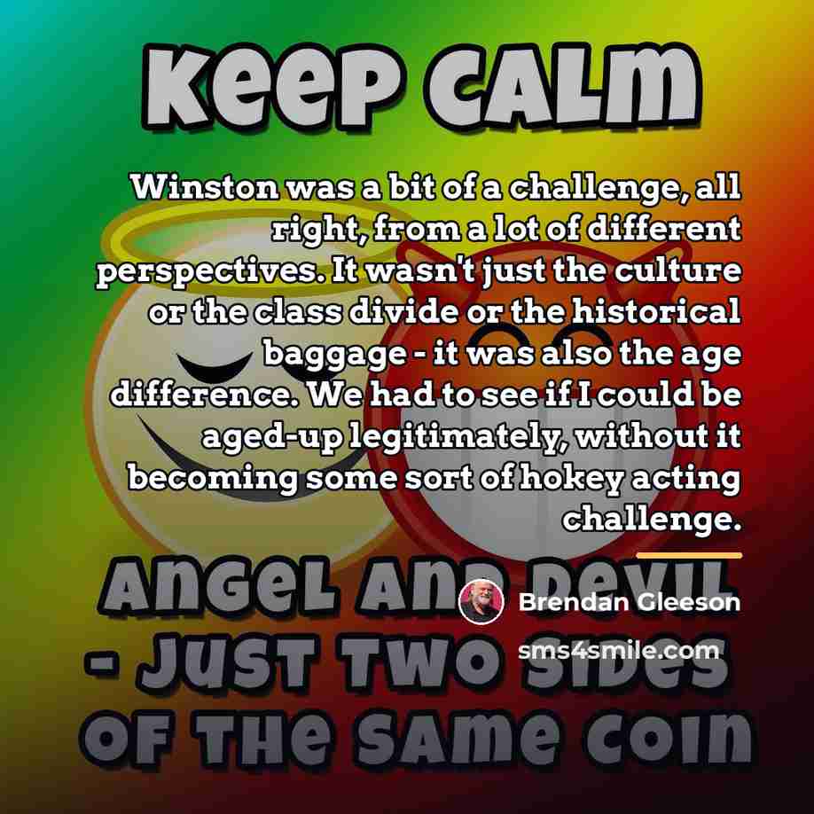 “Winston was a bit of a challenge, all right, from…” quote by Brendan Gleeson