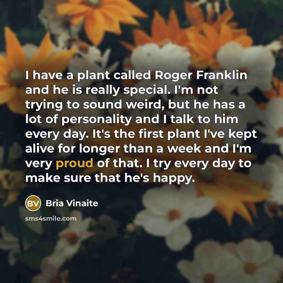 “I have a plant called Roger Franklin and he is…” quote by Bria Vinaite