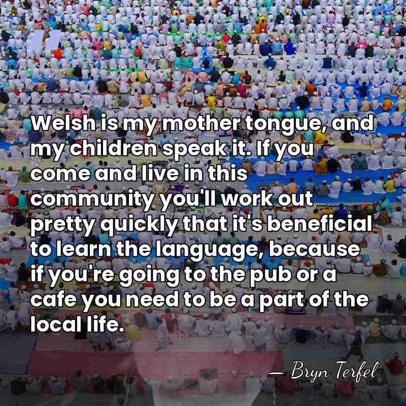Welsh is my mother tongue, and my children speak it. If you&hellip; - Bryn Terfel