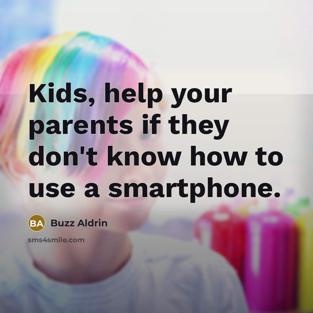 “Kids, help your parents if they don't know how to…” quote by Buzz Aldrin