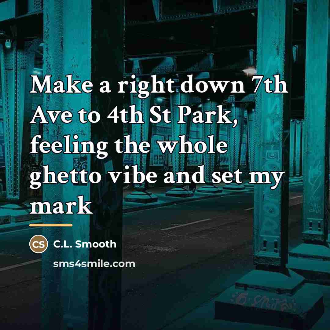 “Make a right down 7th Ave to 4th St Park,…” quote by C.L. Smooth