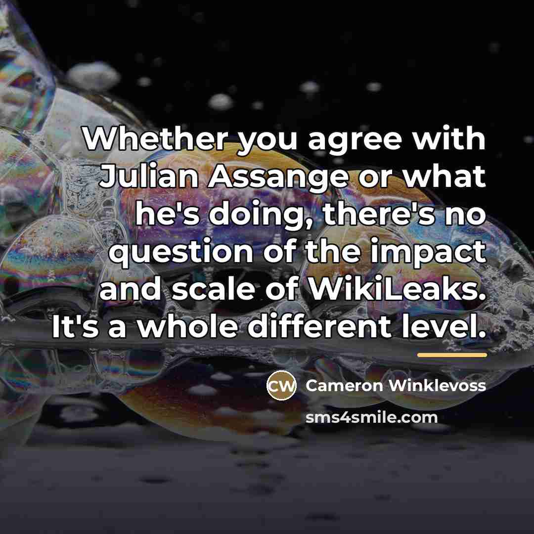 “Whether you agree with Julian Assange or what he's doing,…” quote by Cameron Winklevoss