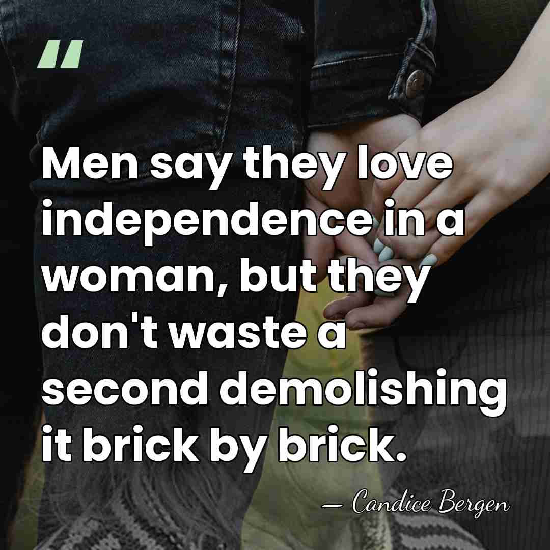 Men say they love independence in a woman, but they don't waste&hellip; - Candice Bergen