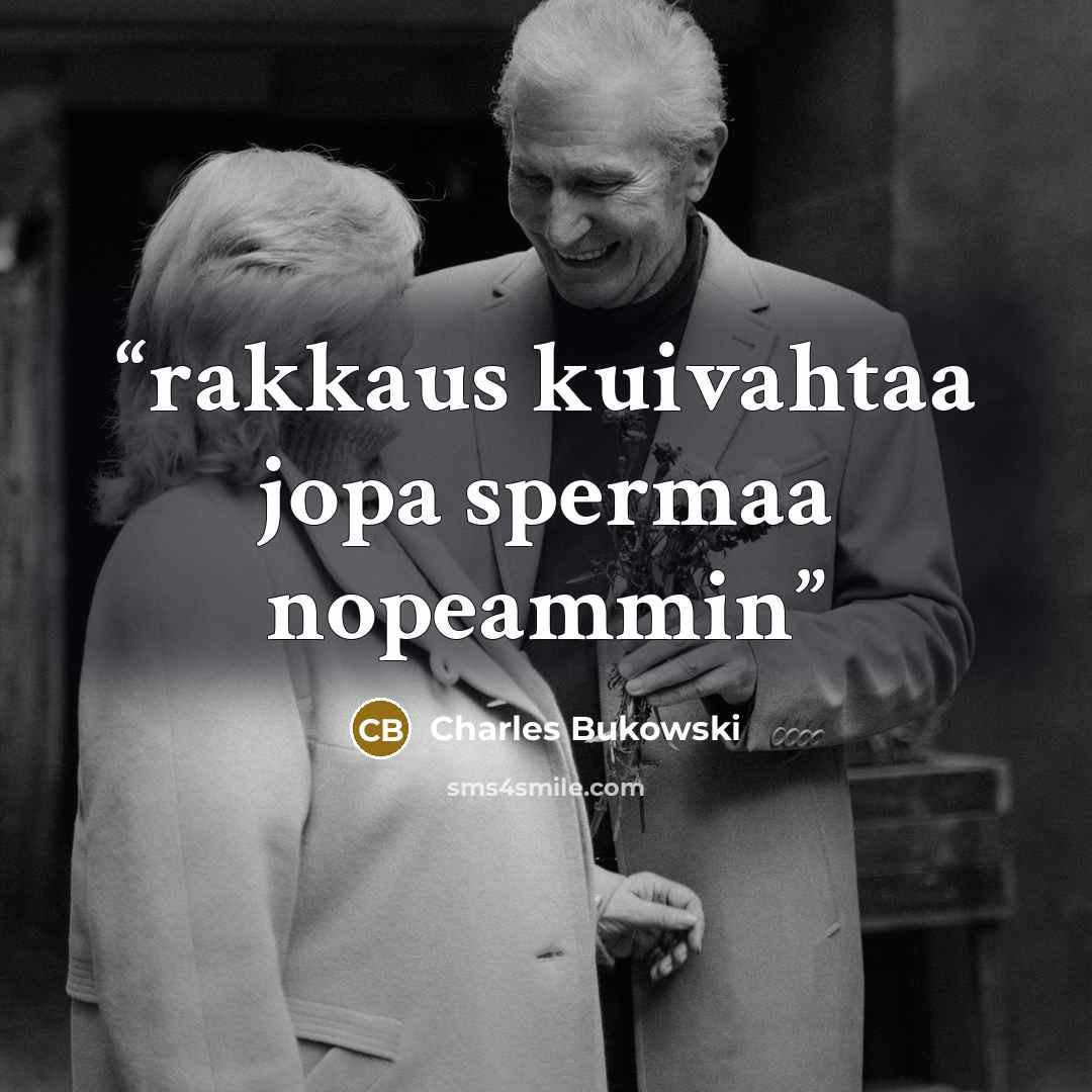 “rakkaus kuivahtaa jopa spermaa nopeammin” quote by Charles Bukowski