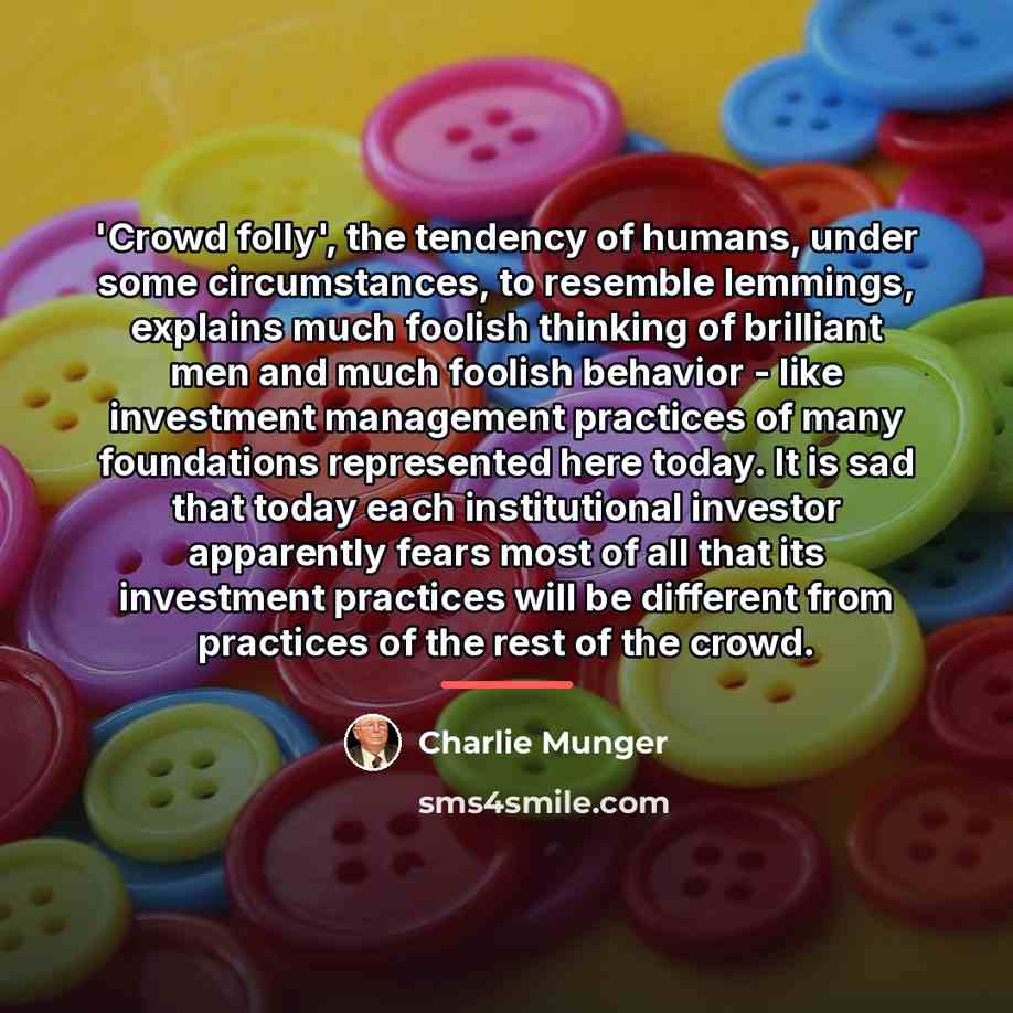 “'Crowd folly', the tendency of humans, under some circumstances, to…” quote by Charlie Munger