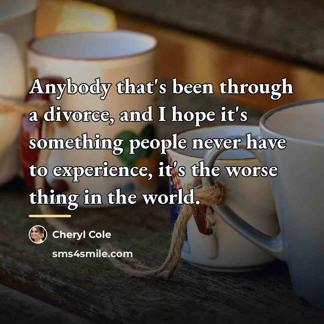“Anybody that's been through a divorce, and I hope it's…” quote by Cheryl Cole