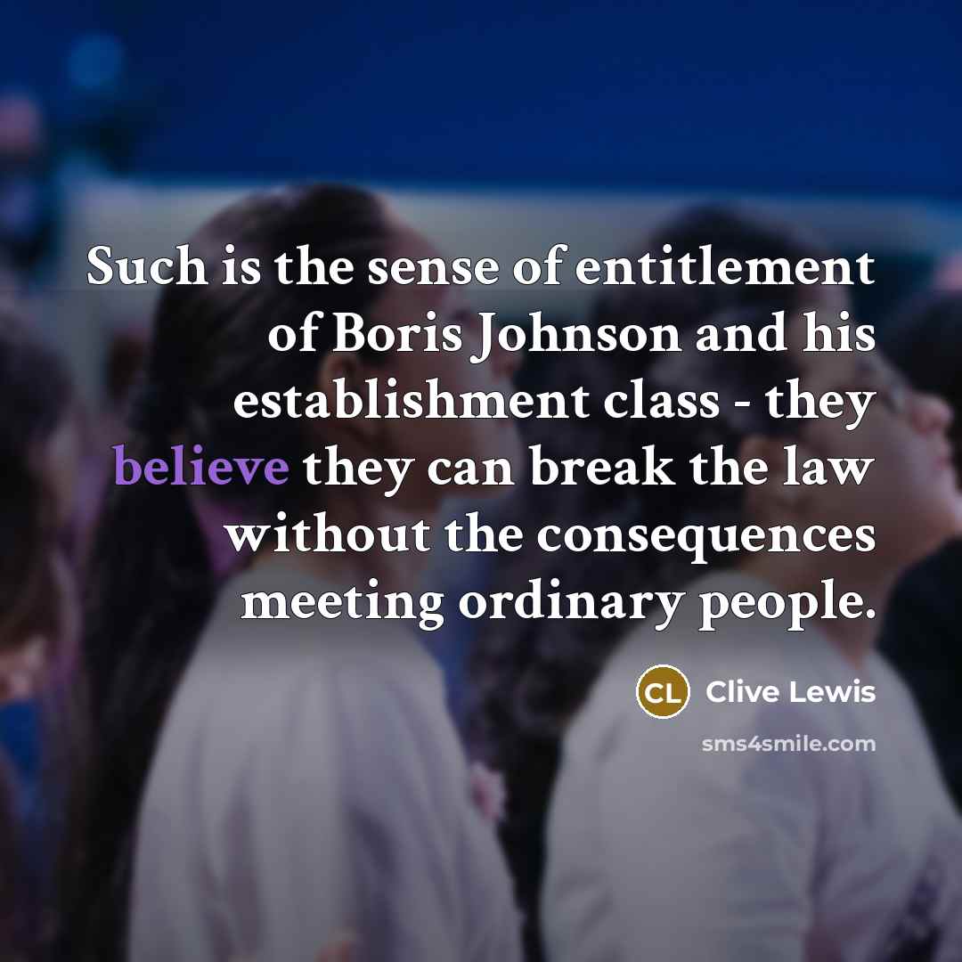 “Such is the sense of entitlement of Boris Johnson and…” quote by Clive Lewis