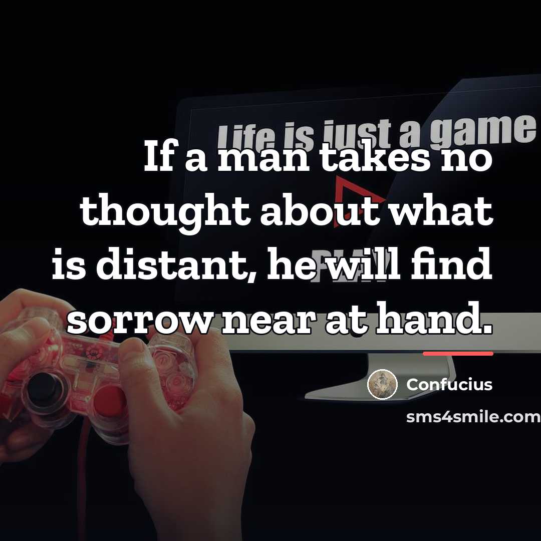 “If a man takes no thought about what is distant,…” quote by Confucius