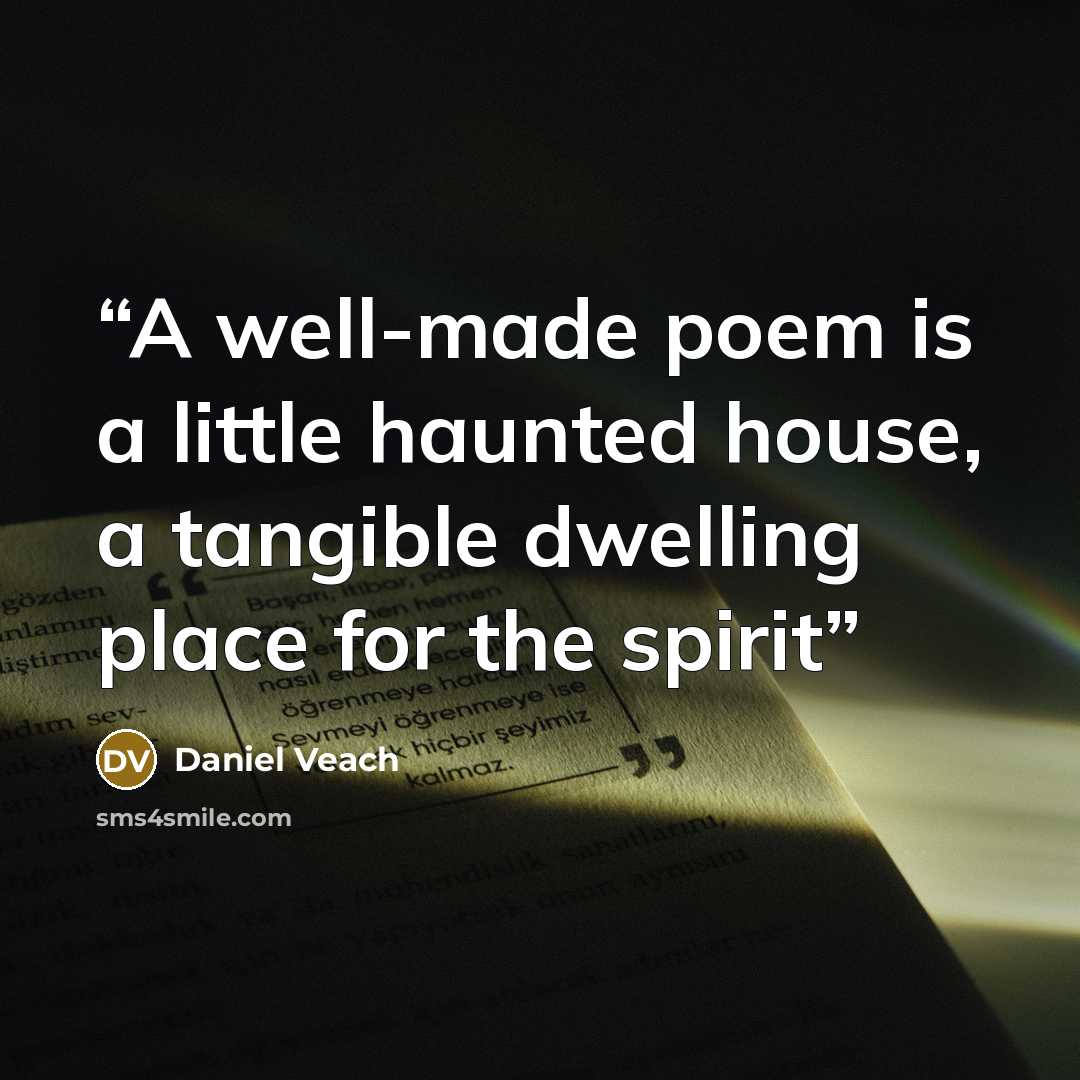 “A well-made poem is a little haunted house, a tangible dwelling place for the spirit” quote by Daniel Veach