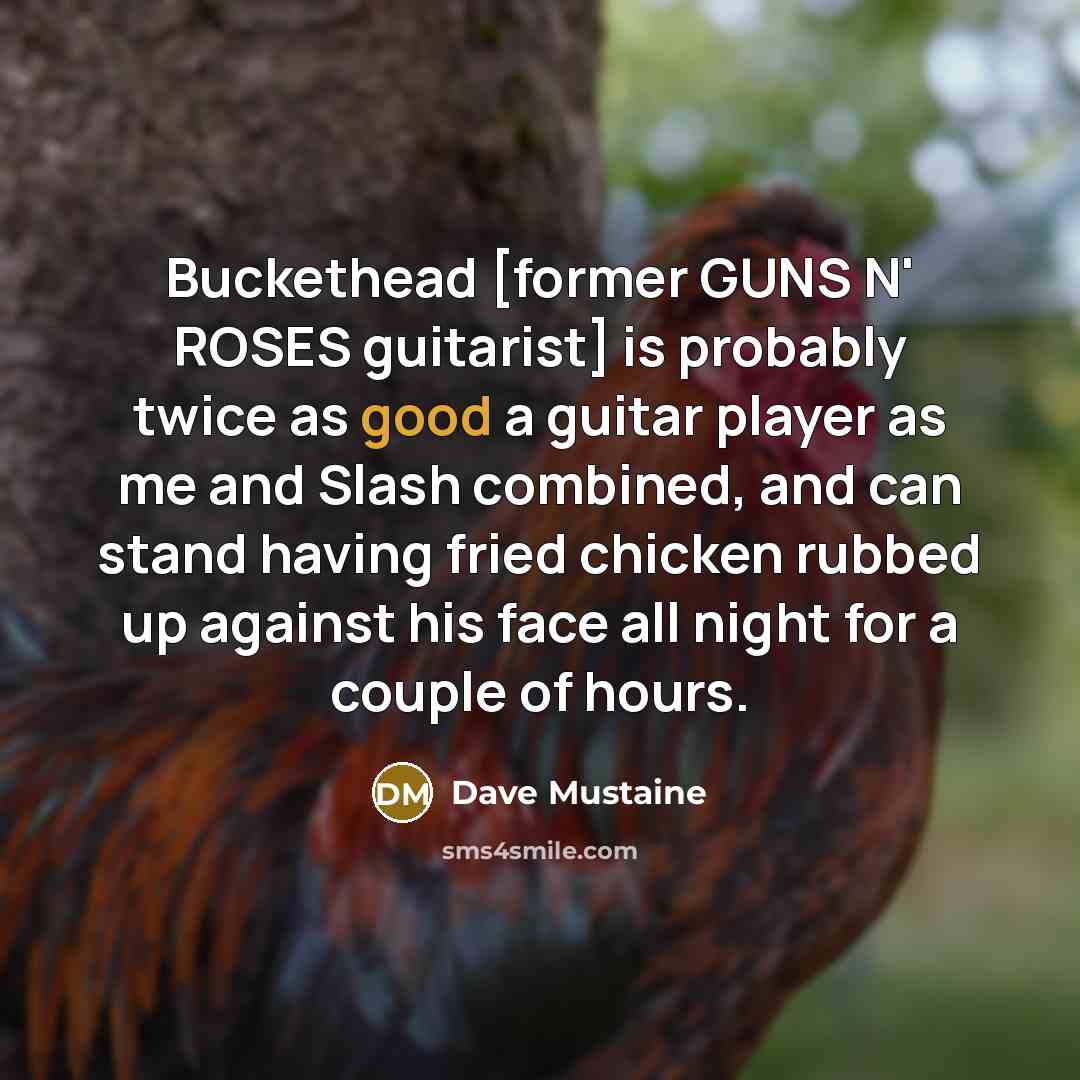“Buckethead [former GUNS N' ROSES guitarist] is probably twice as…” quote by Dave Mustaine