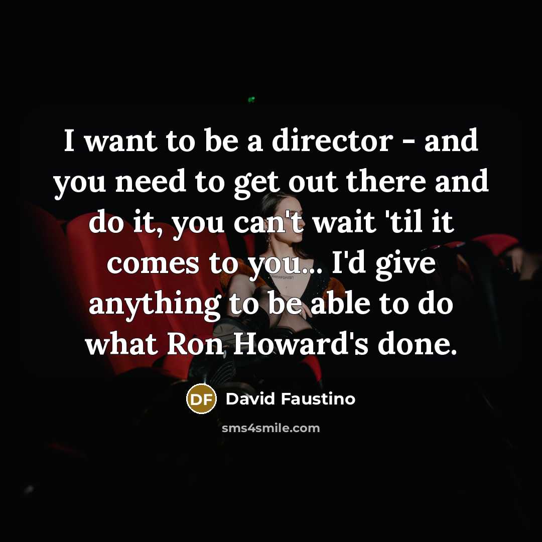 “I want to be a director - and you need…” quote by David Faustino