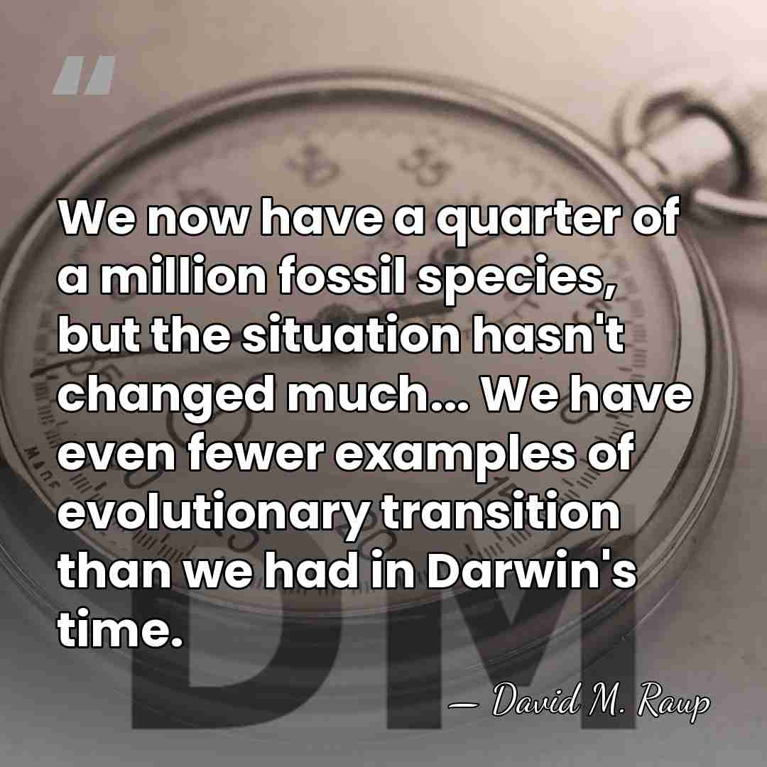 We now have a quarter of a million fossil species, but the&hellip; - David M. Raup