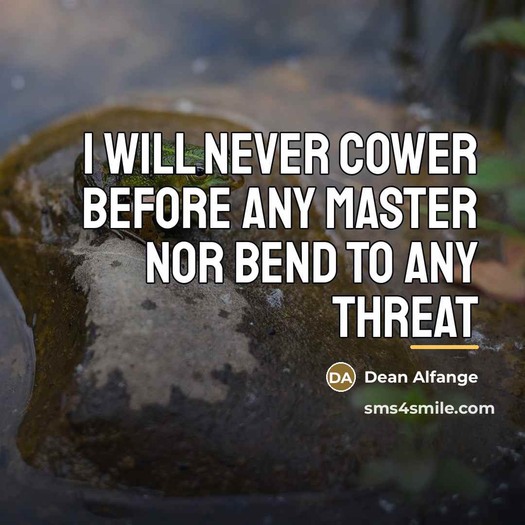 “I will never cower before any master nor bend to…” quote by Dean Alfange