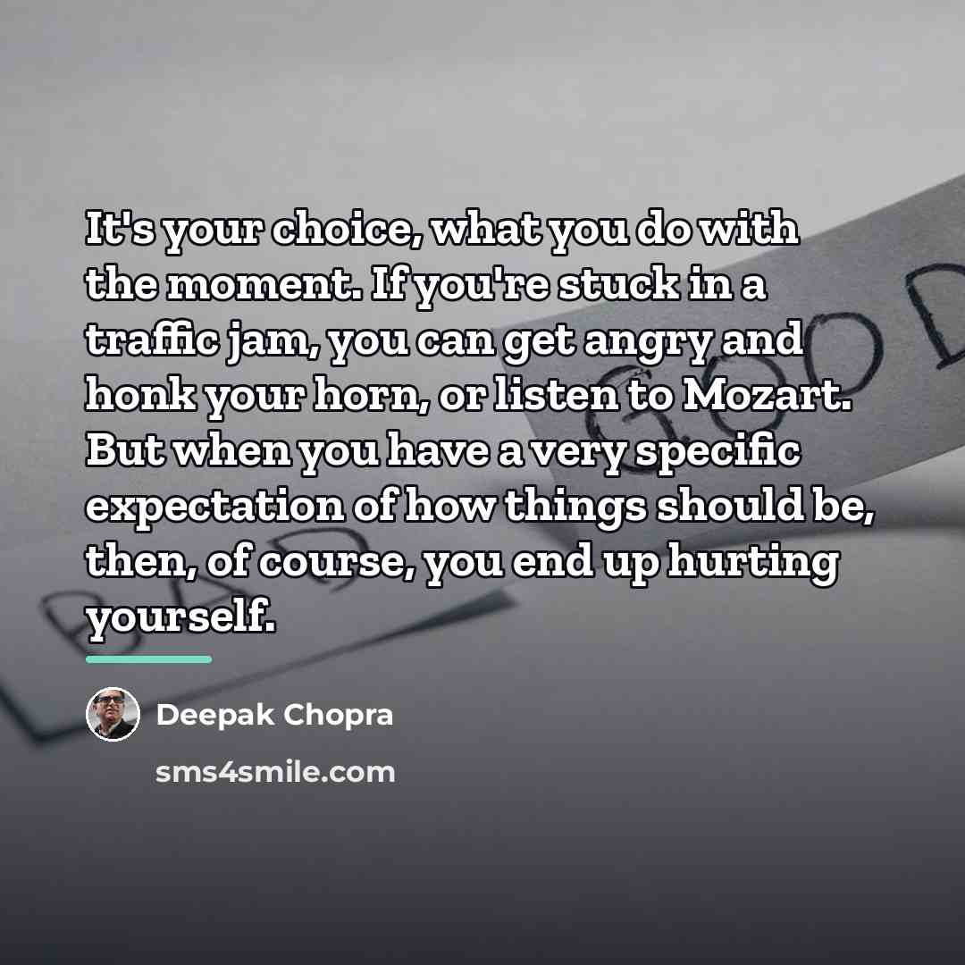 “It's your choice, what you do with the moment. If…” quote by Deepak Chopra
