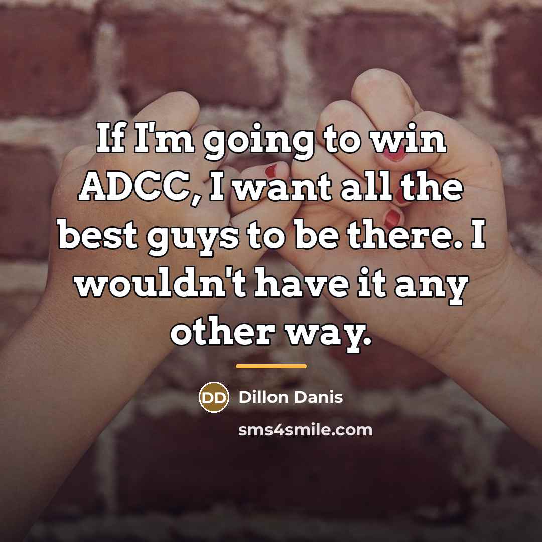 “If I'm going to win ADCC, I want all the…” quote by Dillon Danis