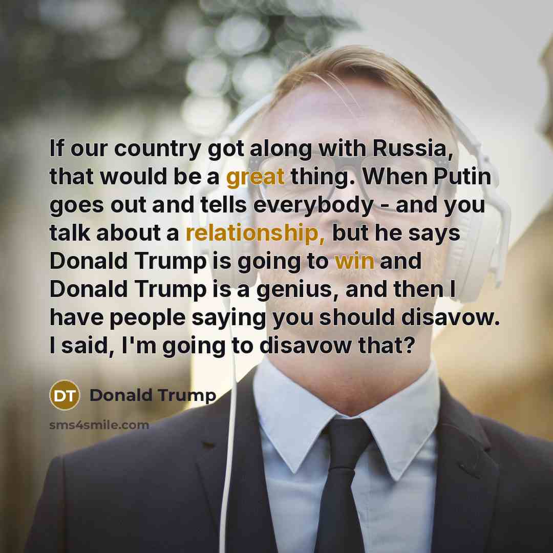 “If our country got along with Russia, that would be…” quote by Donald Trump