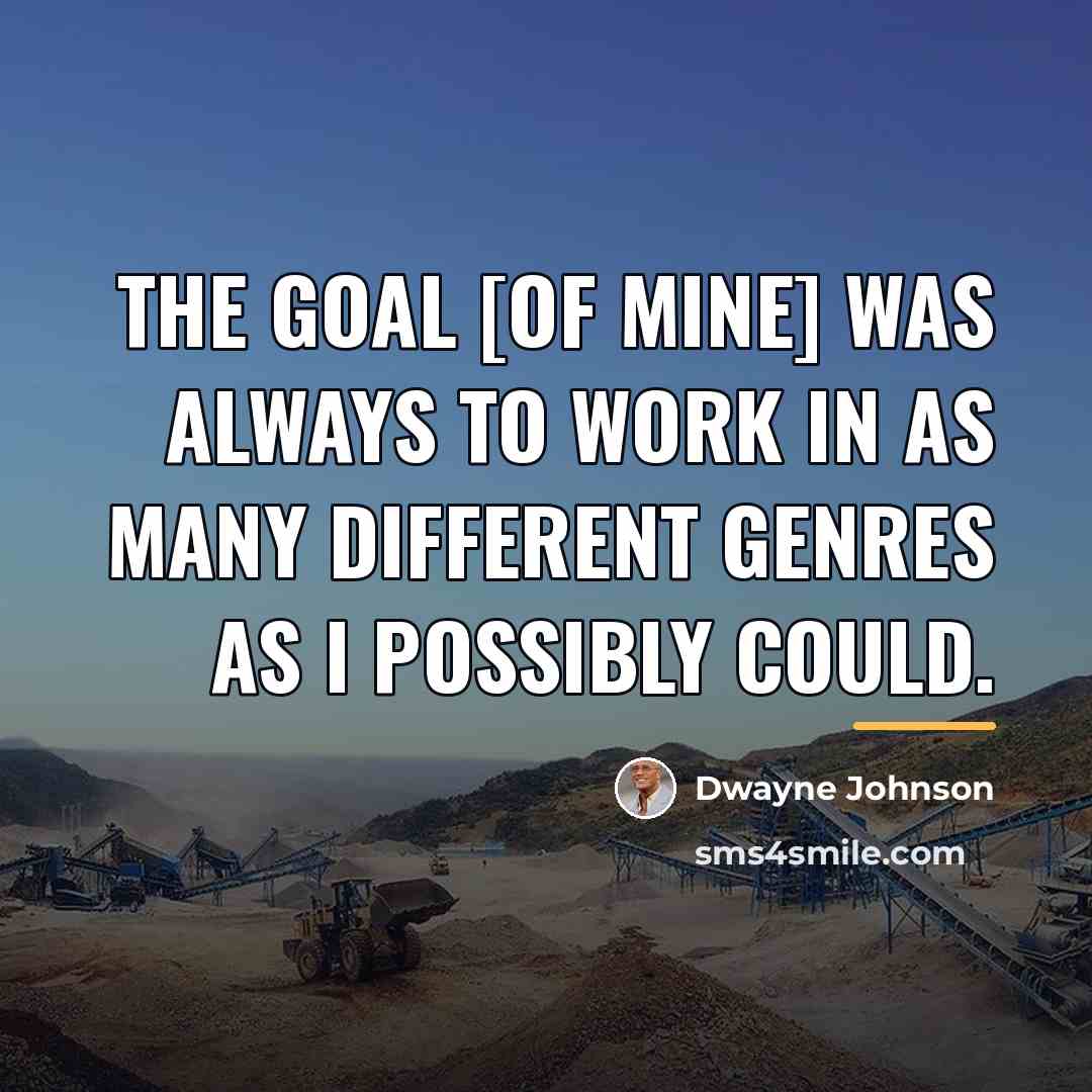 “The goal [of mine] was always to work in as…” quote by Dwayne Johnson