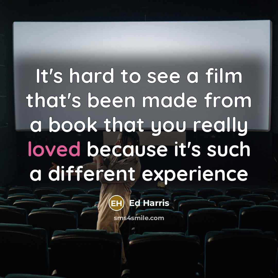“It's hard to see a film that's been made from…” quote by Ed Harris