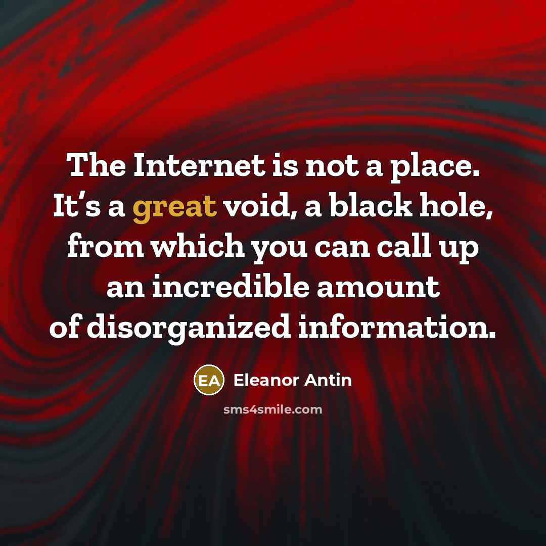 “The Internet is not a place. It’s a great void,…” quote by Eleanor Antin