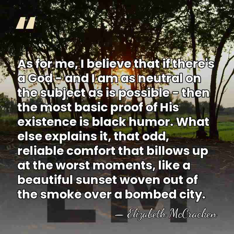 As for me, I believe that if there's a God - and&hellip; - Elizabeth McCracken