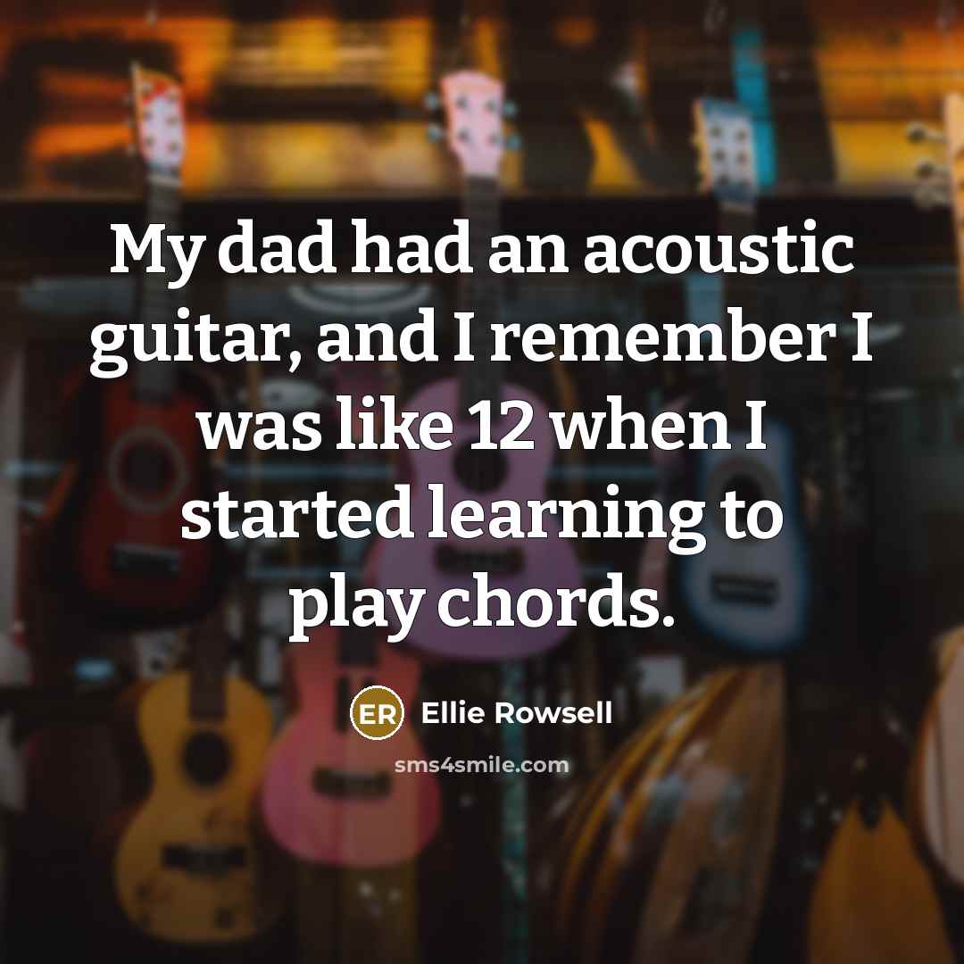 “My dad had an acoustic guitar, and I remember I…” quote by Ellie Rowsell