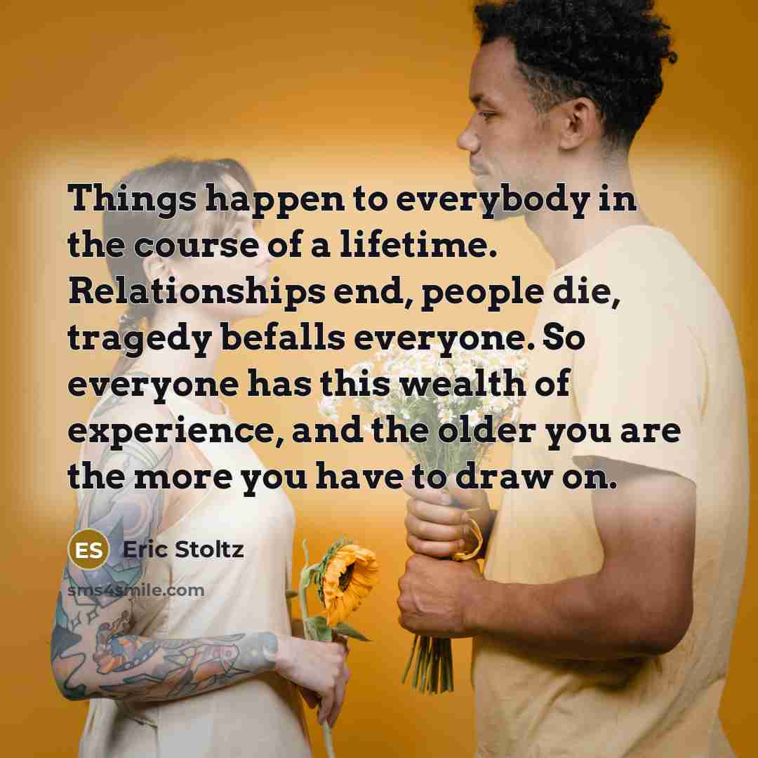 “Things happen to everybody in the course of a lifetime.…” quote by Eric Stoltz