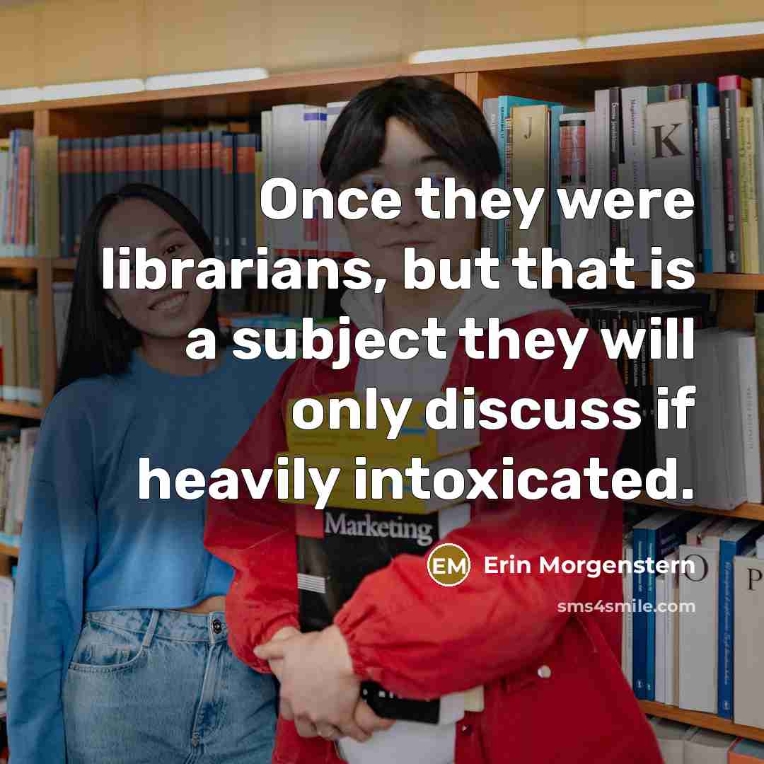 “Once they were librarians, but that is a subject they…” quote by Erin Morgenstern