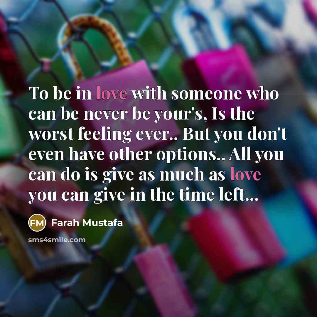 “To be in love with someone who can be never…” quote by Farah Mustafa