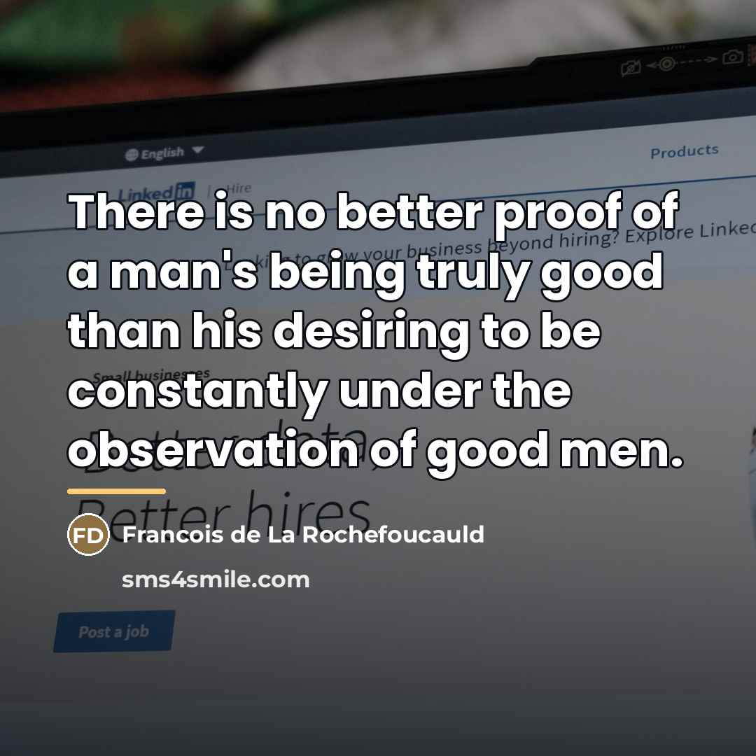 “There is no better proof of a man's being truly…” quote by Francois de La Rochefoucauld
