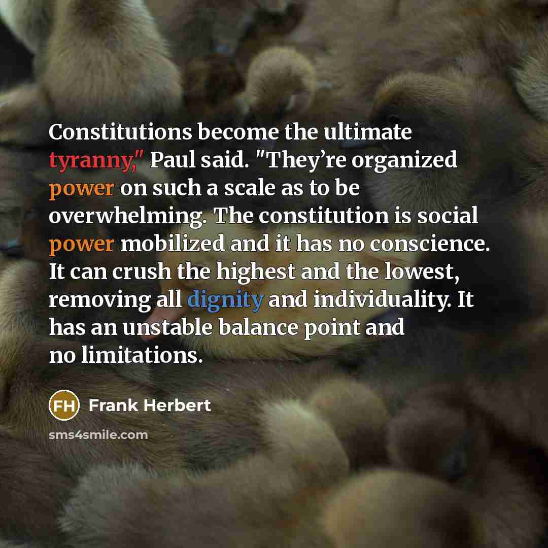 “Constitutions become the ultimate tyranny," Paul said. "They’re organized power…” quote by Frank Herbert