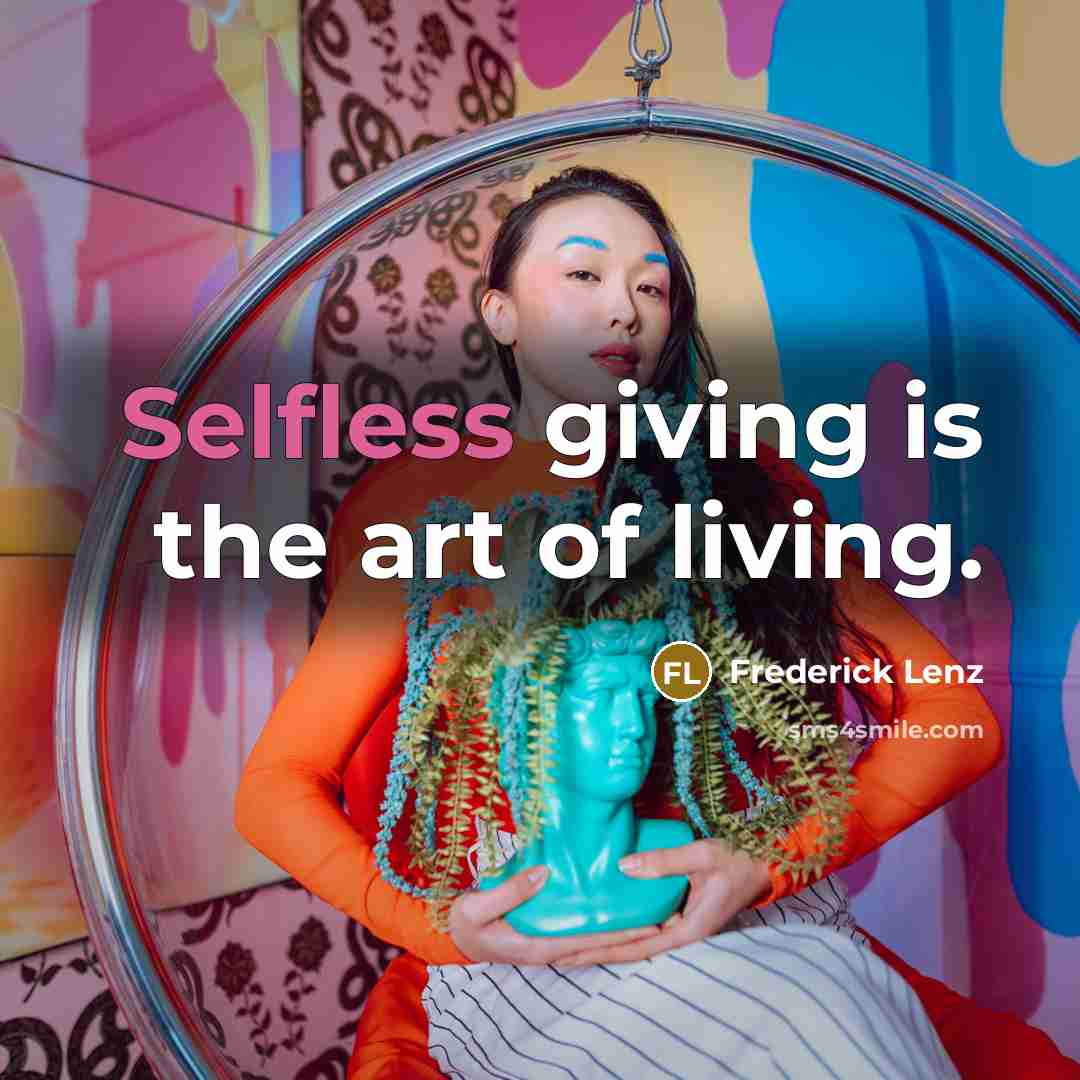“Selfless giving is the art of living.…” quote by Frederick Lenz