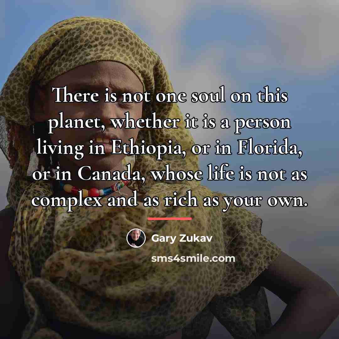 “There is not one soul on this planet, whether it…” quote by Gary Zukav
