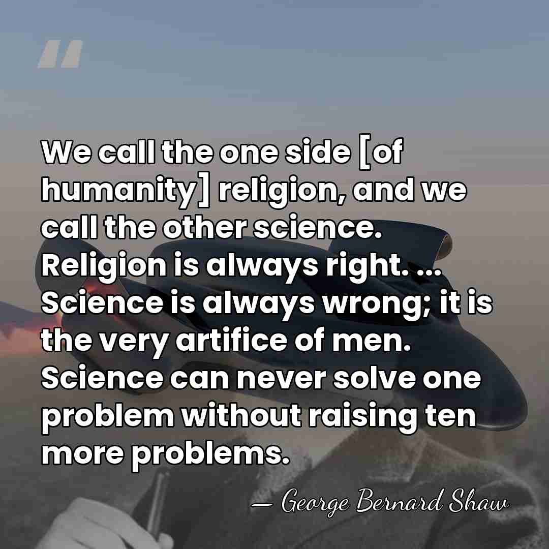We call the one side [of humanity] religion, and we call the&hellip; - George Bernard Shaw