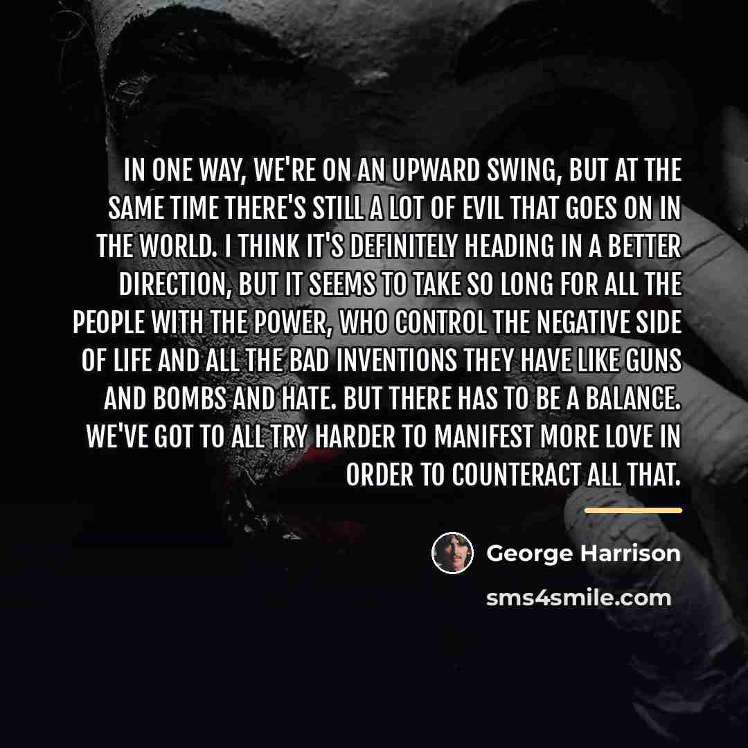 “In one way, we're on an upward swing, but at…” quote by George Harrison
