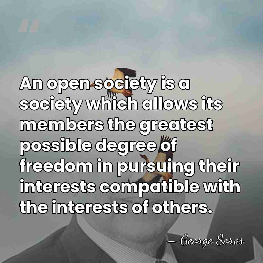 An open society is a society which allows its members the greatest&hellip; - George Soros