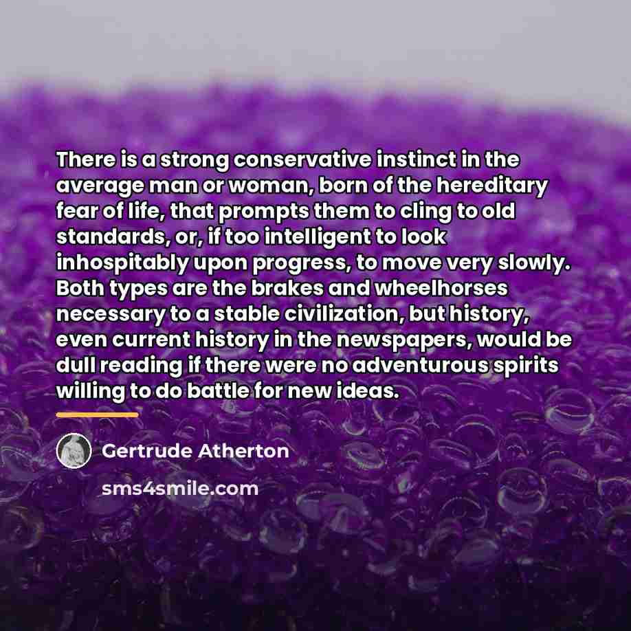 “There is a strong conservative instinct in the average man…” quote by Gertrude Atherton