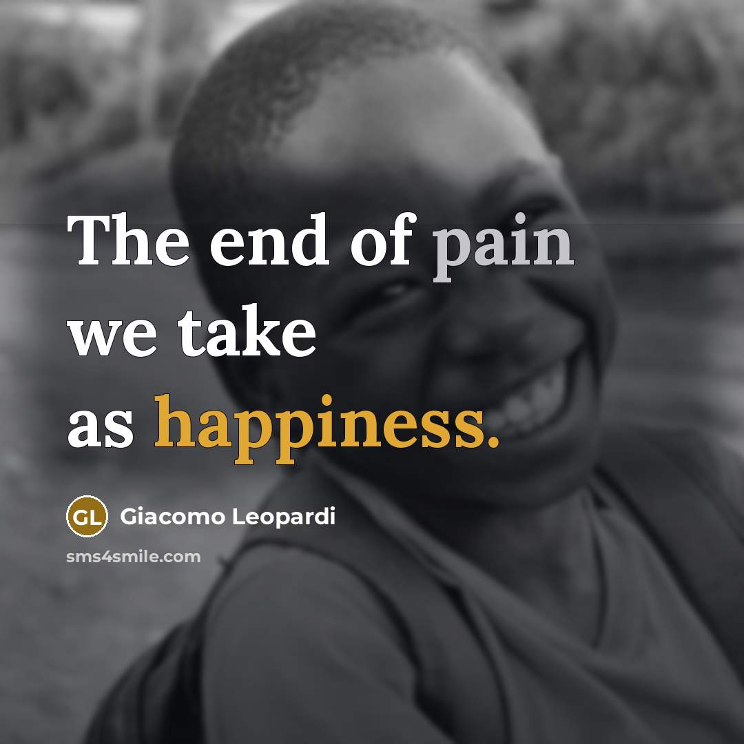 “The end of pain we take as happiness.…” quote by Giacomo Leopardi