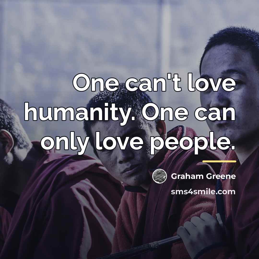 “One can't love humanity. One can only love people.…” quote by Graham Greene