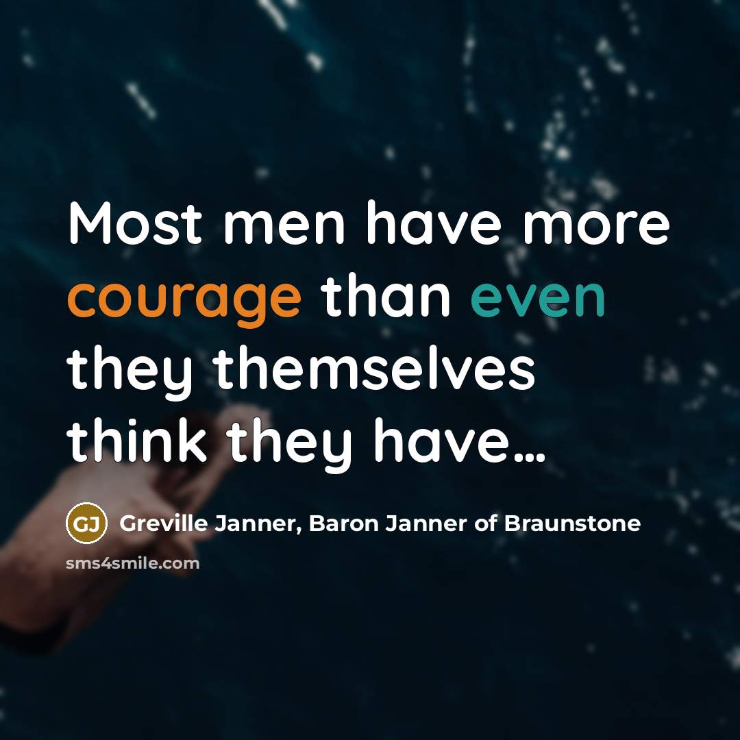 “Most men have more courage than even they themselves think…” quote by Greville Janner, Baron Janner of Braunstone