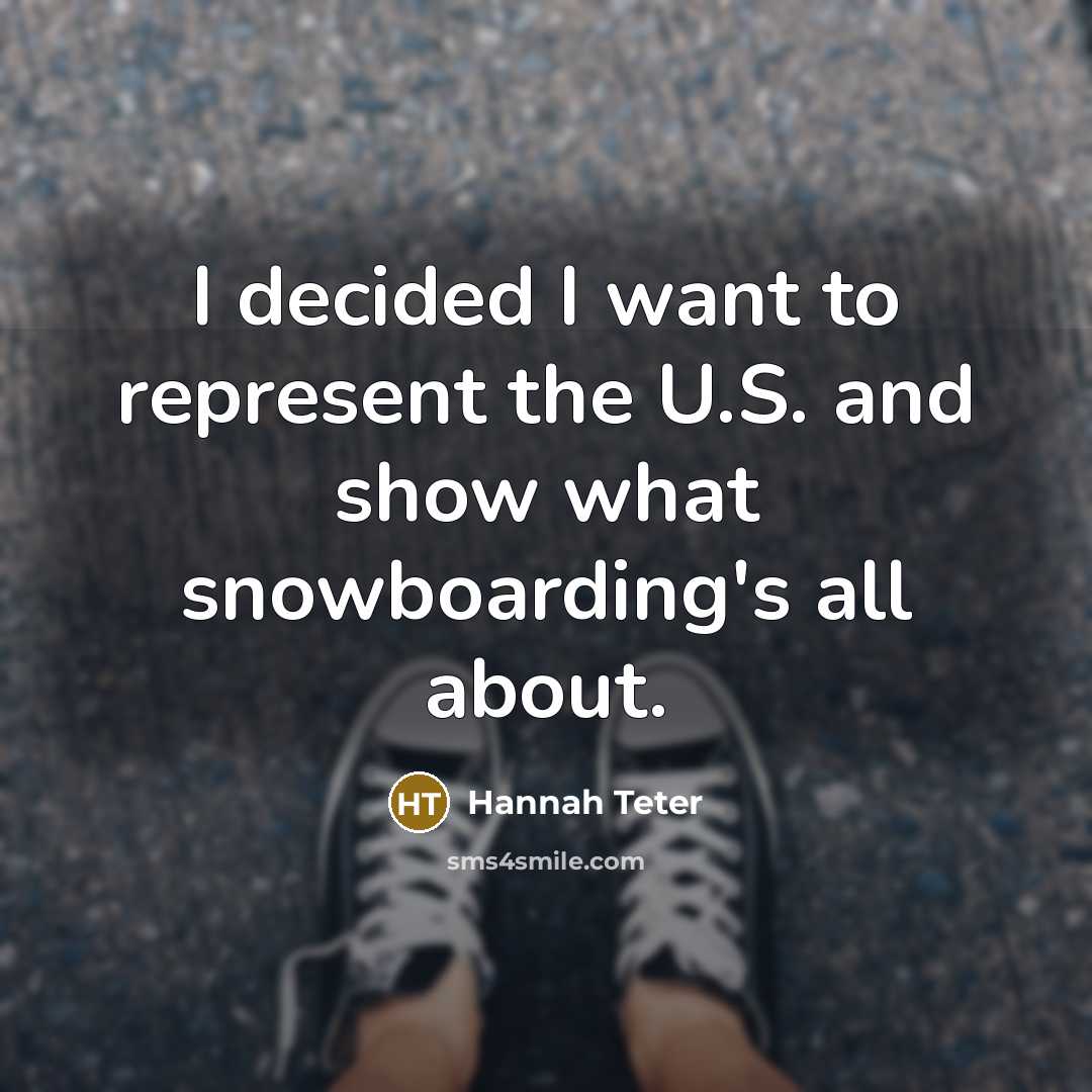 “I decided I want to represent the U.S. and show…” quote by Hannah Teter